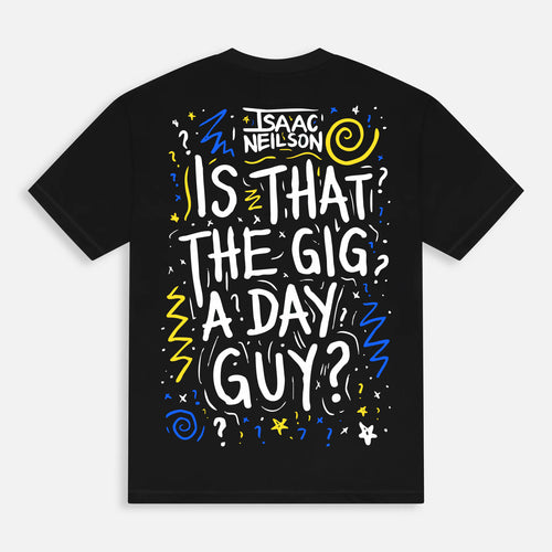 'Is That The Gig A Day Guy?' T-Shirt